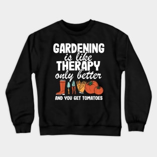 Gardening Is Like Therapy Only Better Funny Gardener Gift Plants Lover Crewneck Sweatshirt